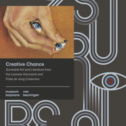 Creative Chance: Surrealist Art and Literature from the Laurens Vancrevel and Frida de Jong Collection