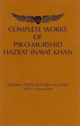 Complete Works of Pir-O-Murshid Hazrat Inayat Khan: Lectures on Sufism 1923 -- January-June