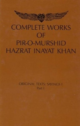 Complete Works of Pir-O-Murshid Hazrat Inayat Khan: Original Texts: Sayings I