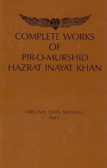 Complete Works of Pir-O-Murshid Hazrat Inayat Khan: Original Texts: Sayings I