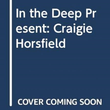 In the Deep Present: Craigie Horsfield