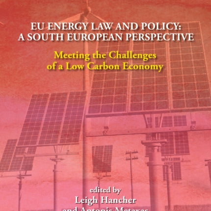 European Energy Studies, Volume XII: EU Energy Law and Policy: a South European Perspective: Meeting the Challenges of a Low Carbon Economy