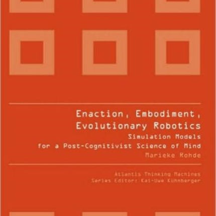 Enaction, Embodiment, Evolutionary Robotics: Simulation Models For A Post-cognitivist Science Of Mind