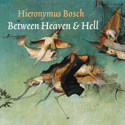 Hieronymus Bosch: Between Heaven & Hell