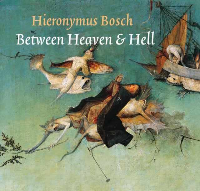 Hieronymus Bosch: Between Heaven & Hell