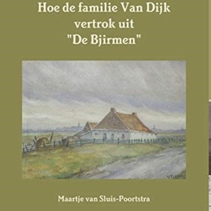 Hoe de familie Van Dijk vertrok uit  De Bjirmen