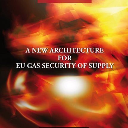 European Energy Studies Volume I: A New Architecture for EU Gas Security of Supply