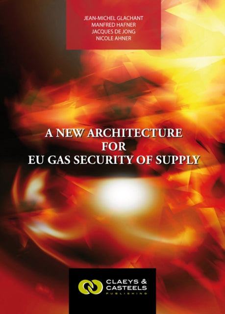 European Energy Studies Volume I: A New Architecture for EU Gas Security of Supply