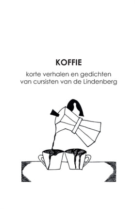 Koffie: korte verhalen en gedichten van cursisten