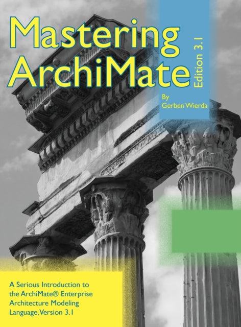 Mastering ArchiMate Edition 3.1: A serious