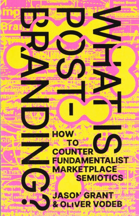 What Is Post-Branding?: How to Counter Fundamentalist Marketplace Semiotics