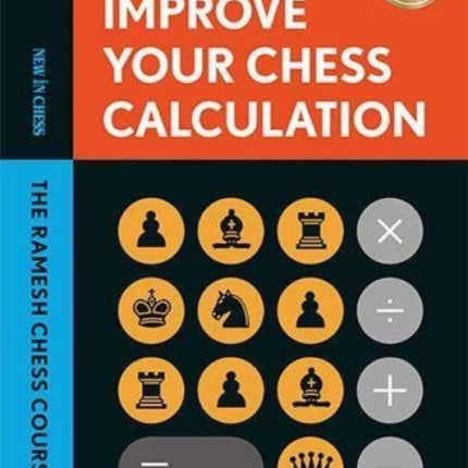 Improve Your Chess Calculation: The Ramesh Chess Course - Volume 1