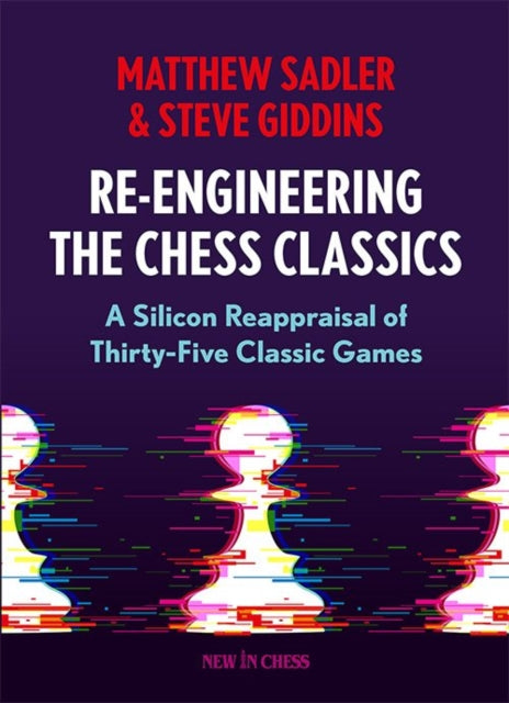 Re-Engineering The Chess Classics: A Silicon Reappraisal of Thirty-Five Classic Games