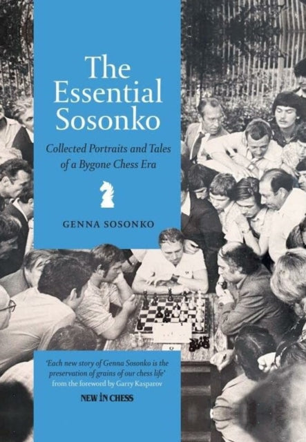 The Essential Sosonko: Collected Portraits and Tales of a Bygone Chess Era