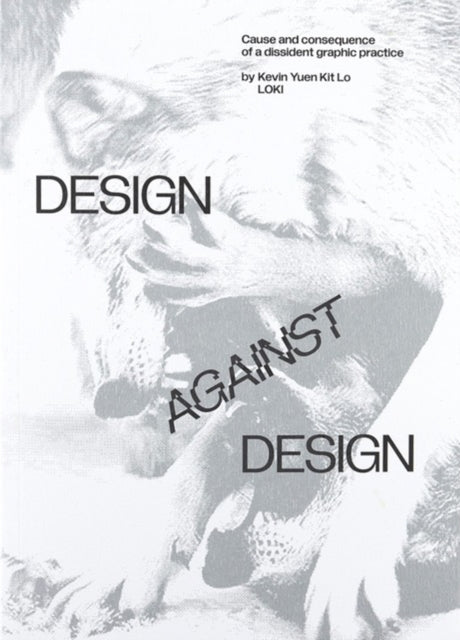 Design Against Design: Cause and Consequence of a Dissident Graphic Practice