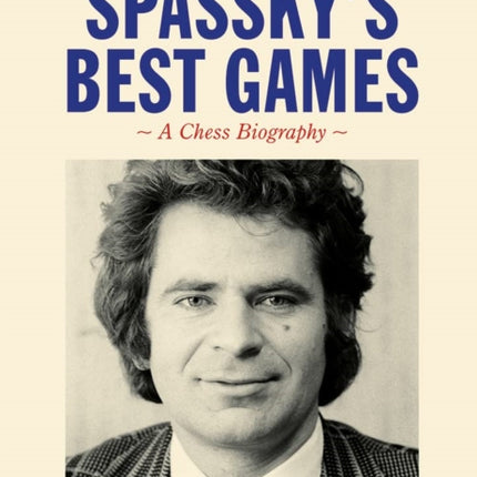 Spassky's Best Games: A Chess Biography