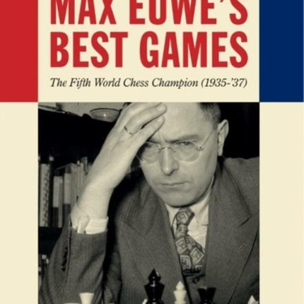 Max Euwe's Best Games: The Fifth World Chess Champion (1935-'37)