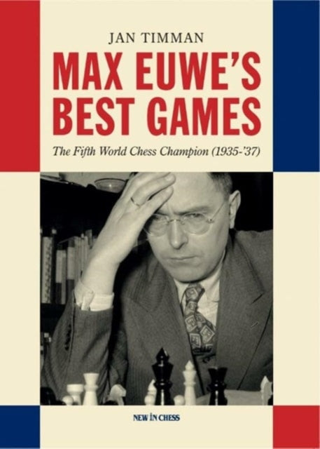 Max Euwe's Best Games: The Fifth World Chess Champion (1935-'37)