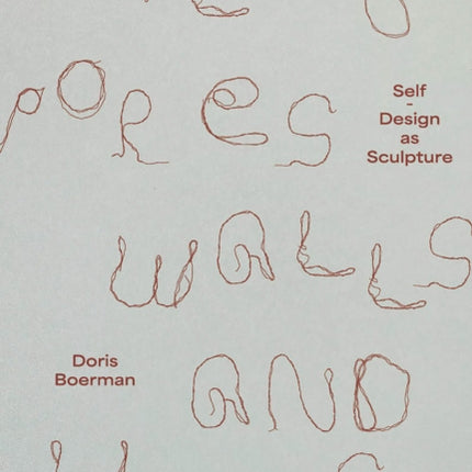 Doris Boerman: Plugs, Pores, Walls & Lures: Self-Design as Sculpture