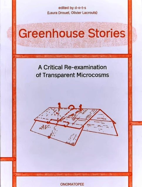 Greenhouse Stories: A Critical Re-Examination of Transparent Microcosms