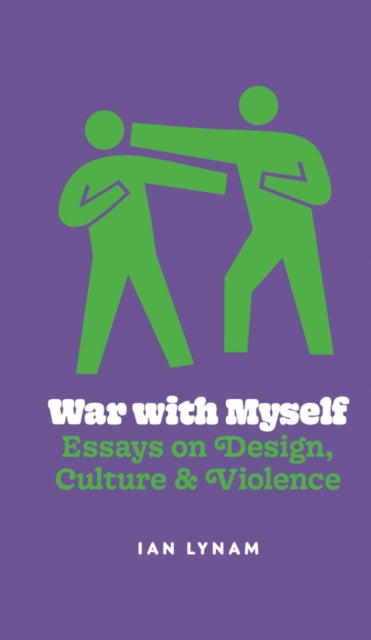 War with Myself Essays on Design Culture  Violence