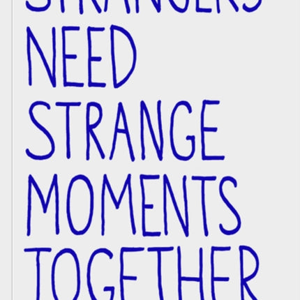 Strangers Need Strange Moments Together
