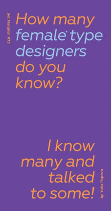 How Many Female Type Designers Do You Know I Know Many and Talked to Some