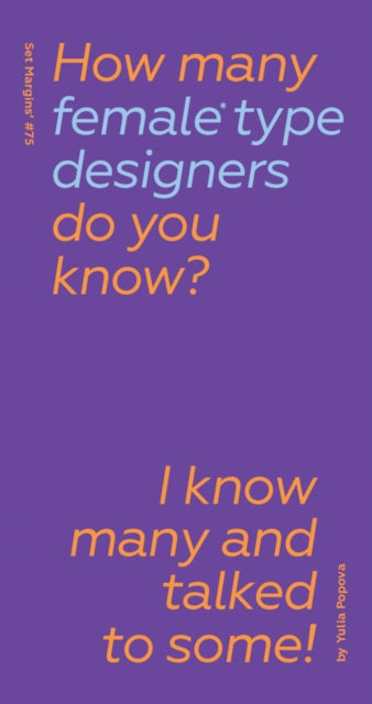 How Many Female Type Designers Do You Know I Know Many and Talked to Some