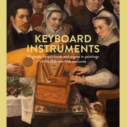 Keyboard Instruments: Virginals, harpsichords and organs in paintings of the 16th and 17th centuries