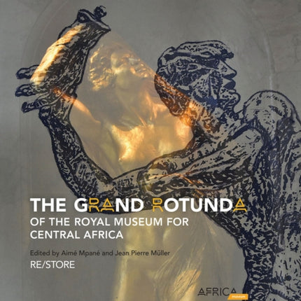 The Grand Rotunda of the Royal Museum for Central Africa: RE/STORE