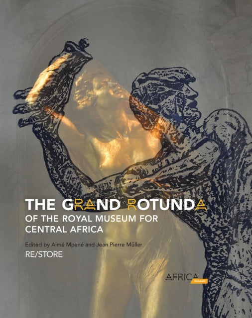 The Grand Rotunda of the Royal Museum for Central Africa: RE/STORE