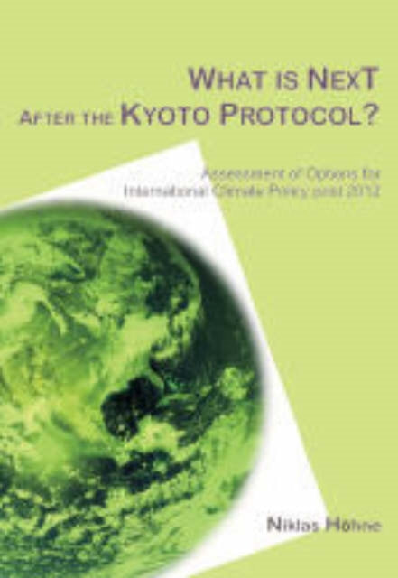 What is Next After the Kyoto Protocol?: Assessment of Options for International Climate Policy Post 2012