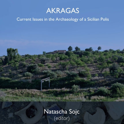 Akragas: Current Issues in the Archaeology of a