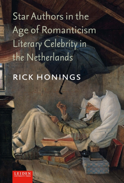 Star Authors in the Age of Romanticism: Literary Celebrity in the Netherlands