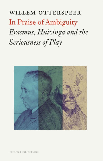 In Praise of Ambiguity: Erasmus, Huizinga and the