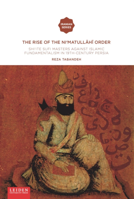 The Rise of the Ni‘matull.h. Order: Shi'ite Sufi