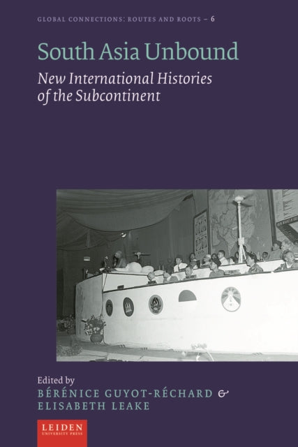 South Asia Unbound: New International Histories of the Subcontinent