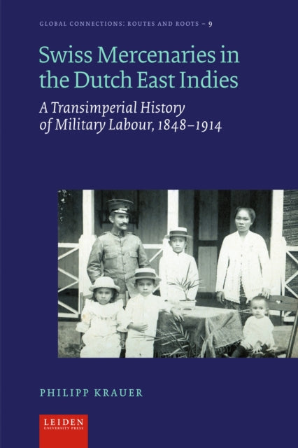 Swiss Mercenaries in the Dutch East Indies  A Transimperial History of Military Labour 18481914