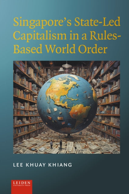 Singapores StateLed Capitalism in a RulesBased