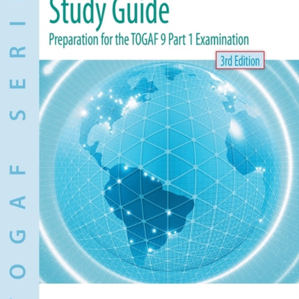 TOGAF 9 Foundation Study Guide  3rd Edition Preparation for the TOGAF 9 Part 1 Examination TOGAF Series