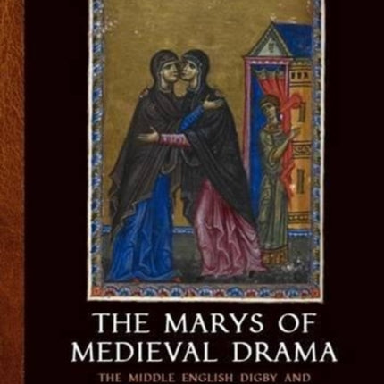 The Marys of Medieval Drama: The Middle English Digby and N-town in Translation