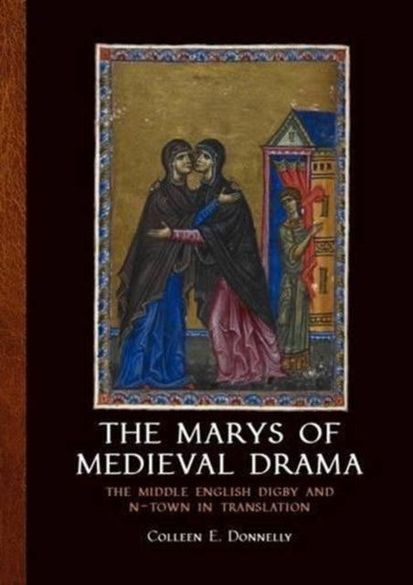 The Marys of Medieval Drama: The Middle English Digby and N-town in Translation