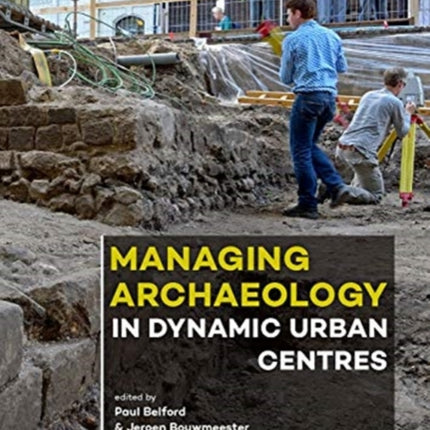 Managing Archaeology in Dynamic Urban Centres