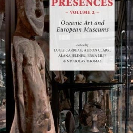 Pacific Presences (volume 2): Oceanic Art and European Museums