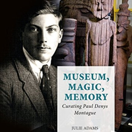 Museum, Magic, Memory: Curating Paul Denys Montague