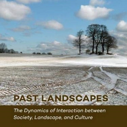 Past Landscapes: The Dynamics of Interaction between Society, Landscape, and Culture