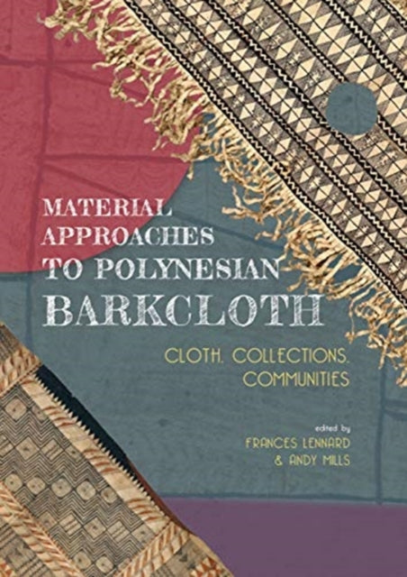 Material Approaches to Polynesian Barkcloth: Cloth, Collections, Communities