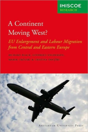 A Continent Moving West  EU Enlargement and Labour Migration from Central and Eastern Europe