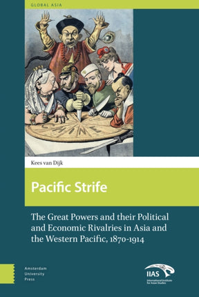 Pacific Strife: The Great Powers and their Political and Economic Rivalries in Asia and the Western Pacific, 1870-1914