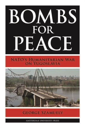 Bombs for Peace: NATO's Humanitarian War on Yugoslavia